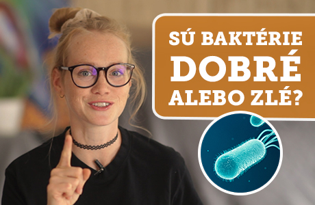 Sú baktérie dobré, alebo zlé?