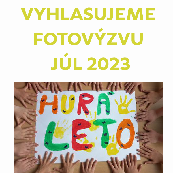 Vyhlasujeme FOTOVÝZVU júl 2023